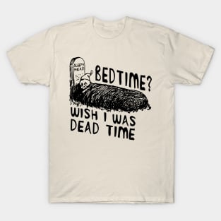 Bedtime? Wish I Was Dead Time - Cursed Meme T-Shirt